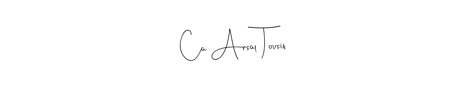 Also You can easily find your signature by using the search form. We will create Ca Arsal Tousif name handwritten signature images for you free of cost using Andilay-7BmLP sign style. Ca Arsal Tousif signature style 4 images and pictures png