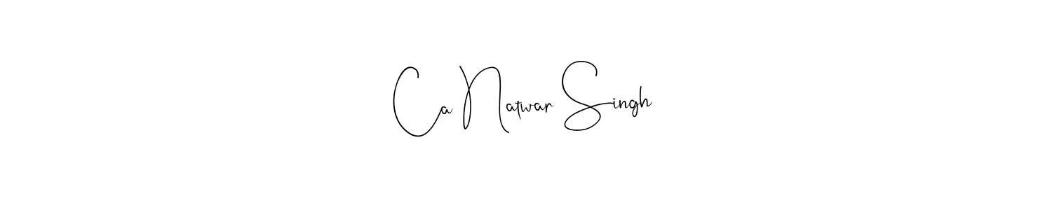 Also we have Ca Natwar Singh name is the best signature style. Create professional handwritten signature collection using Andilay-7BmLP autograph style. Ca Natwar Singh signature style 4 images and pictures png