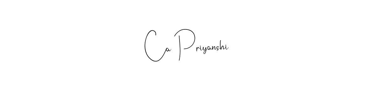 Make a beautiful signature design for name Ca Priyanshi. With this signature (Andilay-7BmLP) style, you can create a handwritten signature for free. Ca Priyanshi signature style 4 images and pictures png