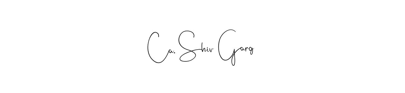 Ca. Shiv Garg stylish signature style. Best Handwritten Sign (Andilay-7BmLP) for my name. Handwritten Signature Collection Ideas for my name Ca. Shiv Garg. Ca. Shiv Garg signature style 4 images and pictures png