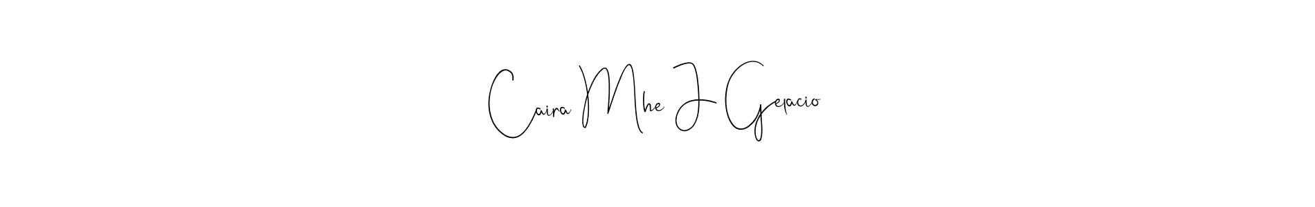 Caira Mhe J Gelacio stylish signature style. Best Handwritten Sign (Andilay-7BmLP) for my name. Handwritten Signature Collection Ideas for my name Caira Mhe J Gelacio. Caira Mhe J Gelacio signature style 4 images and pictures png