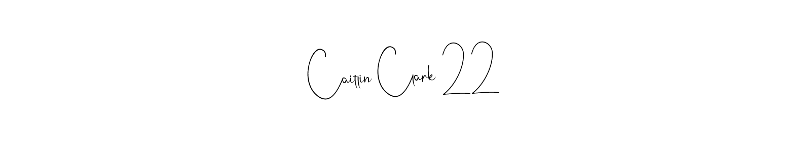 How to make Caitlin Clark 22 signature? Andilay-7BmLP is a professional autograph style. Create handwritten signature for Caitlin Clark 22 name. Caitlin Clark 22 signature style 4 images and pictures png