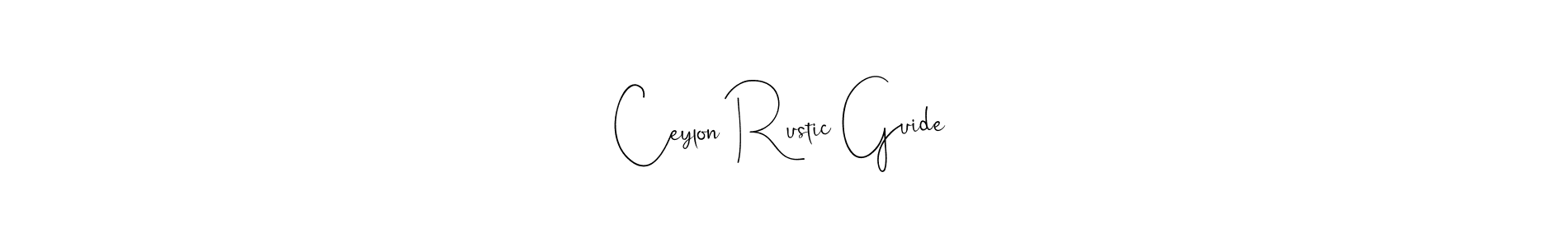 Similarly Andilay-7BmLP is the best handwritten signature design. Signature creator online .You can use it as an online autograph creator for name Ceylon Rustic Guide. Ceylon Rustic Guide signature style 4 images and pictures png