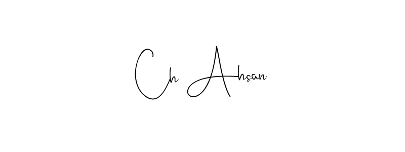 Also we have Ch Ahsan name is the best signature style. Create professional handwritten signature collection using Andilay-7BmLP autograph style. Ch Ahsan signature style 4 images and pictures png