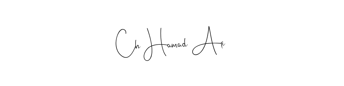 Create a beautiful signature design for name Ch Hamad Ali. With this signature (Andilay-7BmLP) fonts, you can make a handwritten signature for free. Ch Hamad Ali signature style 4 images and pictures png