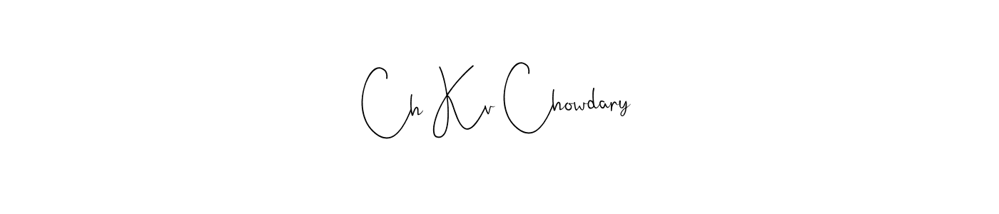 Once you've used our free online signature maker to create your best signature Andilay-7BmLP style, it's time to enjoy all of the benefits that Ch Kv Chowdary name signing documents. Ch Kv Chowdary signature style 4 images and pictures png