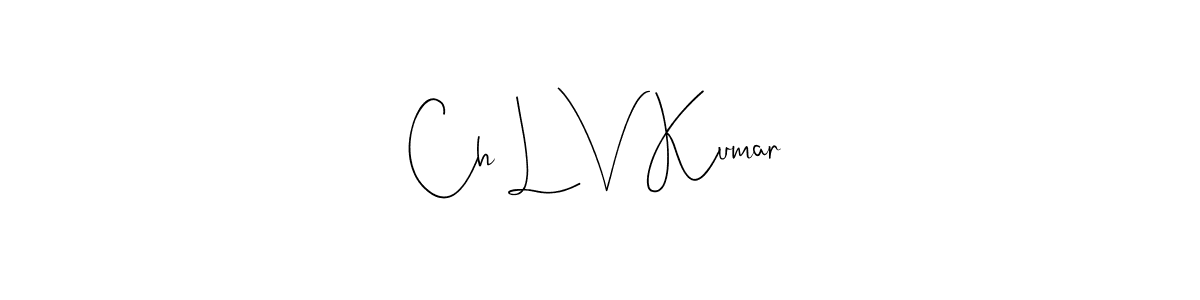 Create a beautiful signature design for name Ch L V Kumar. With this signature (Andilay-7BmLP) fonts, you can make a handwritten signature for free. Ch L V Kumar signature style 4 images and pictures png