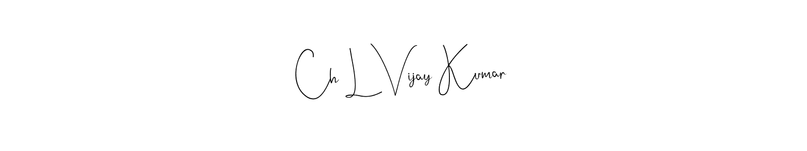 Design your own signature with our free online signature maker. With this signature software, you can create a handwritten (Andilay-7BmLP) signature for name Ch L Vijay Kumar. Ch L Vijay Kumar signature style 4 images and pictures png