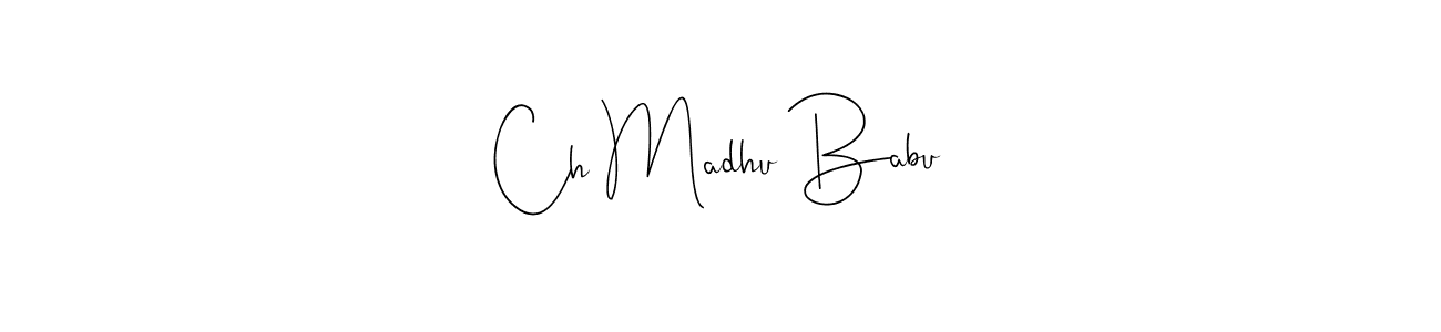 Also we have Ch Madhu Babu name is the best signature style. Create professional handwritten signature collection using Andilay-7BmLP autograph style. Ch Madhu Babu signature style 4 images and pictures png