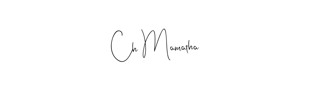 Design your own signature with our free online signature maker. With this signature software, you can create a handwritten (Andilay-7BmLP) signature for name Ch Mamatha. Ch Mamatha signature style 4 images and pictures png