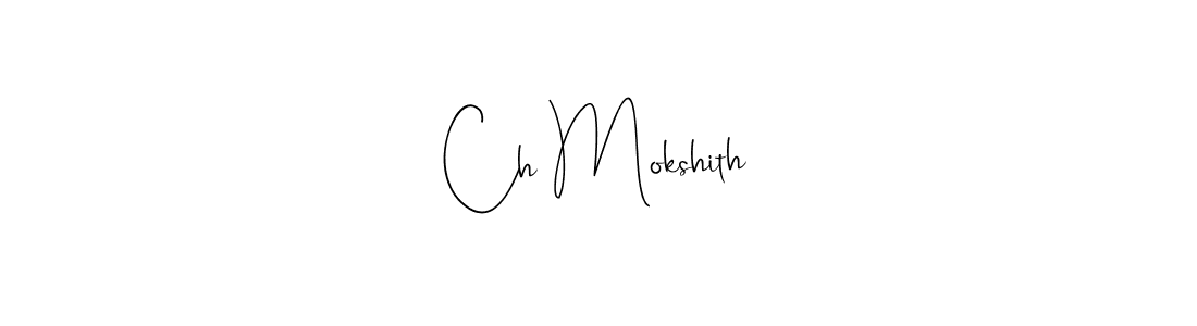 Also we have Ch Mokshith name is the best signature style. Create professional handwritten signature collection using Andilay-7BmLP autograph style. Ch Mokshith signature style 4 images and pictures png