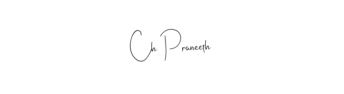 Ch Praneeth stylish signature style. Best Handwritten Sign (Andilay-7BmLP) for my name. Handwritten Signature Collection Ideas for my name Ch Praneeth. Ch Praneeth signature style 4 images and pictures png