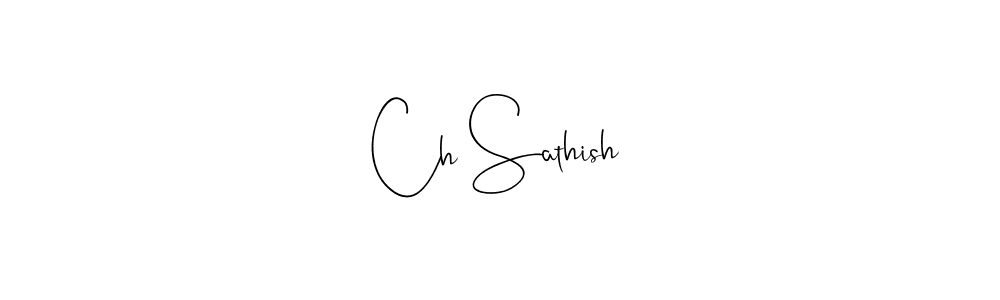 Also we have Ch Sathish name is the best signature style. Create professional handwritten signature collection using Andilay-7BmLP autograph style. Ch Sathish signature style 4 images and pictures png