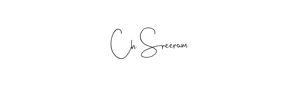 Make a beautiful signature design for name Ch Sreeram. With this signature (Andilay-7BmLP) style, you can create a handwritten signature for free. Ch Sreeram signature style 4 images and pictures png