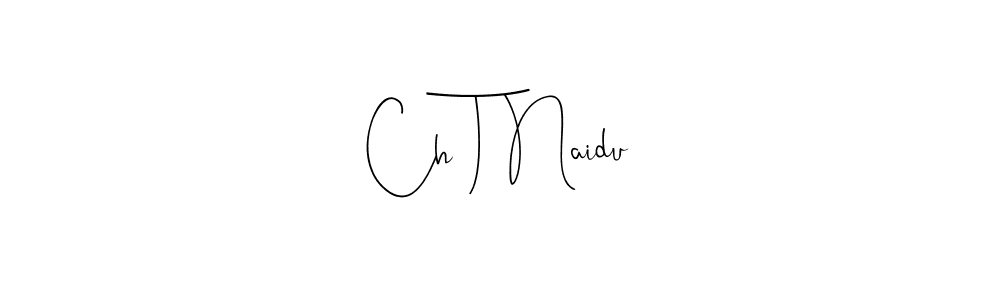 It looks lik you need a new signature style for name Ch T Naidu. Design unique handwritten (Andilay-7BmLP) signature with our free signature maker in just a few clicks. Ch T Naidu signature style 4 images and pictures png