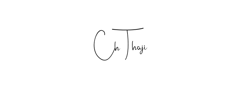 Ch Thaji stylish signature style. Best Handwritten Sign (Andilay-7BmLP) for my name. Handwritten Signature Collection Ideas for my name Ch Thaji. Ch Thaji signature style 4 images and pictures png