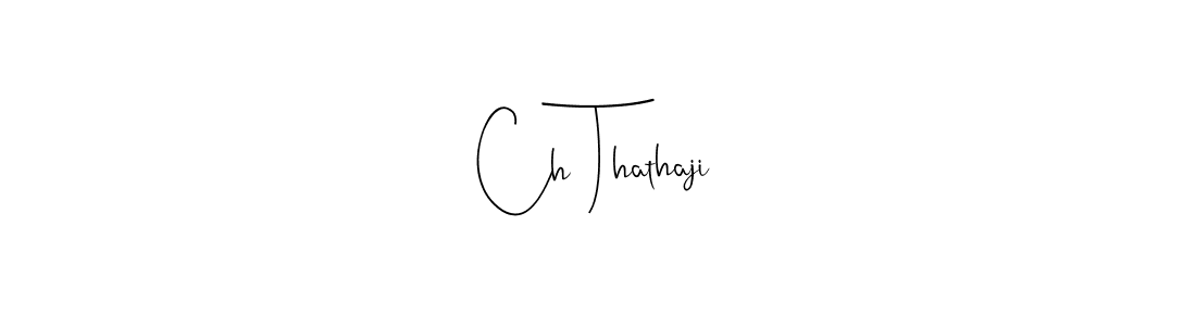 Create a beautiful signature design for name Ch Thathaji. With this signature (Andilay-7BmLP) fonts, you can make a handwritten signature for free. Ch Thathaji signature style 4 images and pictures png