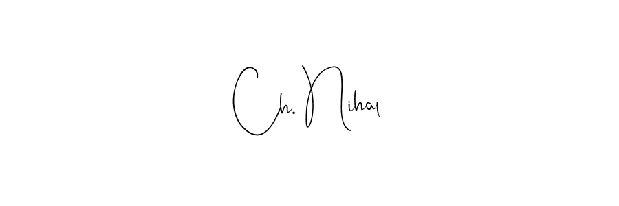 Also You can easily find your signature by using the search form. We will create Ch. Nihal name handwritten signature images for you free of cost using Andilay-7BmLP sign style. Ch. Nihal signature style 4 images and pictures png