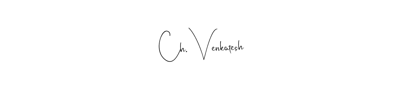 It looks lik you need a new signature style for name Ch. Venkatesh. Design unique handwritten (Andilay-7BmLP) signature with our free signature maker in just a few clicks. Ch. Venkatesh signature style 4 images and pictures png