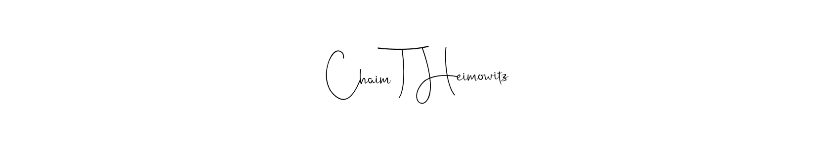 Create a beautiful signature design for name Chaim T Heimowitz. With this signature (Andilay-7BmLP) fonts, you can make a handwritten signature for free. Chaim T Heimowitz signature style 4 images and pictures png