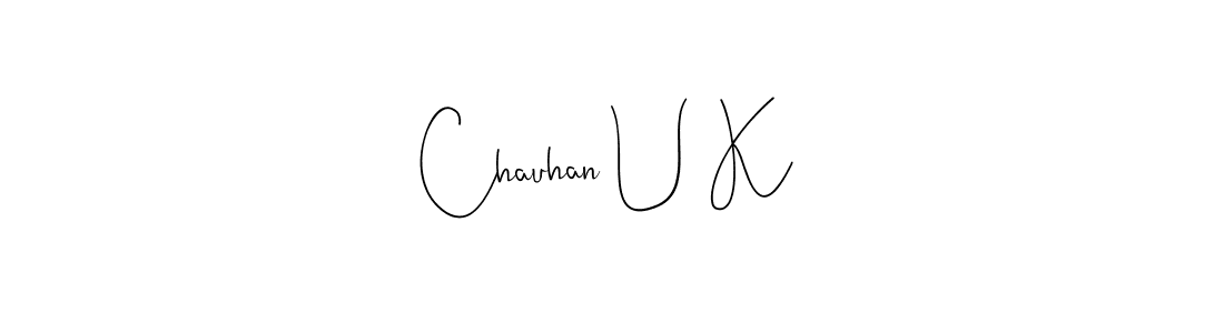 It looks lik you need a new signature style for name Chauhan U K. Design unique handwritten (Andilay-7BmLP) signature with our free signature maker in just a few clicks. Chauhan U K signature style 4 images and pictures png