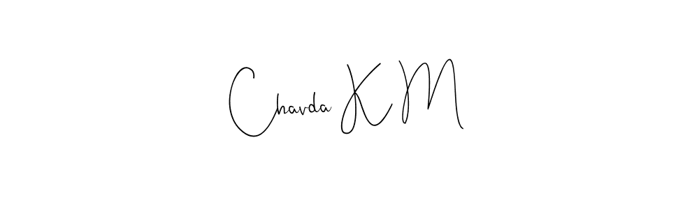 Make a short Chavda K M signature style. Manage your documents anywhere anytime using Andilay-7BmLP. Create and add eSignatures, submit forms, share and send files easily. Chavda K M signature style 4 images and pictures png