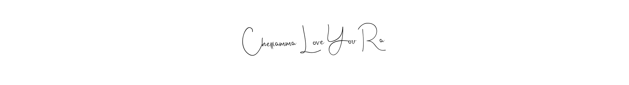 How to make Chelliamma Love You Ra name signature. Use Andilay-7BmLP style for creating short signs online. This is the latest handwritten sign. Chelliamma Love You Ra signature style 4 images and pictures png