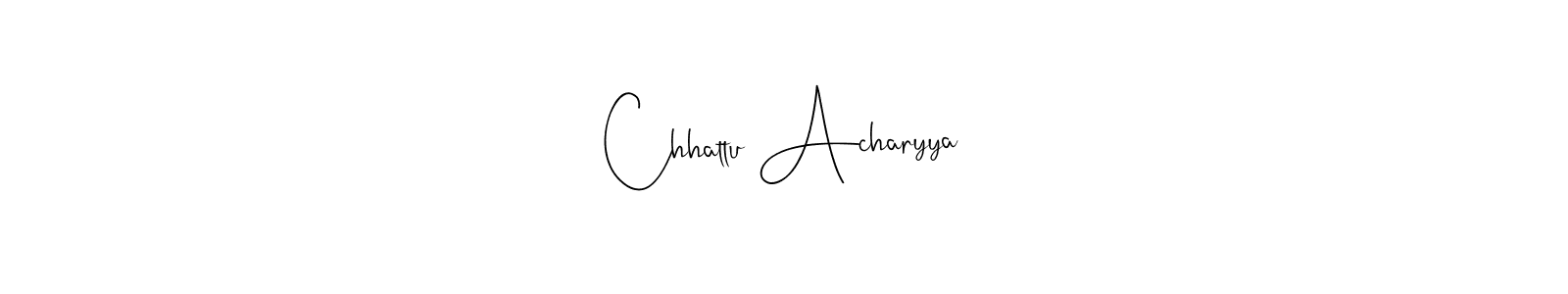 Create a beautiful signature design for name Chhattu Acharyya. With this signature (Andilay-7BmLP) fonts, you can make a handwritten signature for free. Chhattu Acharyya signature style 4 images and pictures png
