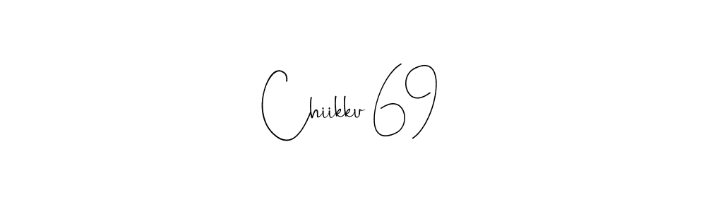 if you are searching for the best signature style for your name Chiikku 69. so please give up your signature search. here we have designed multiple signature styles  using Andilay-7BmLP. Chiikku 69 signature style 4 images and pictures png