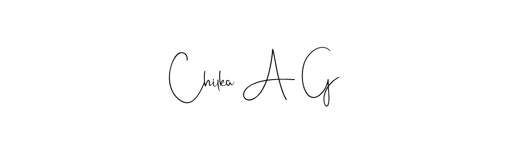 Design your own signature with our free online signature maker. With this signature software, you can create a handwritten (Andilay-7BmLP) signature for name Chilka A G. Chilka A G signature style 4 images and pictures png