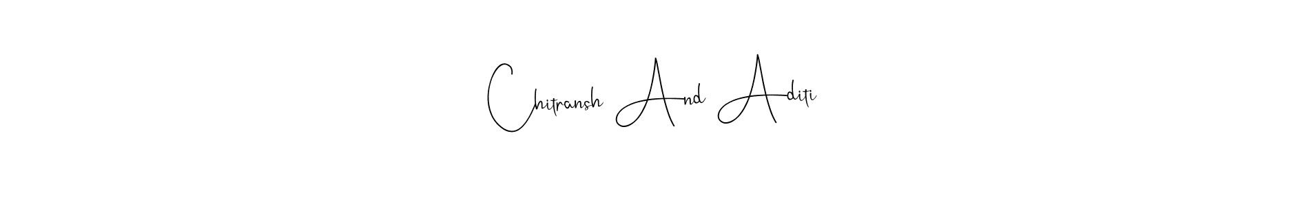 Make a beautiful signature design for name Chitransh And Aditi. With this signature (Andilay-7BmLP) style, you can create a handwritten signature for free. Chitransh And Aditi signature style 4 images and pictures png