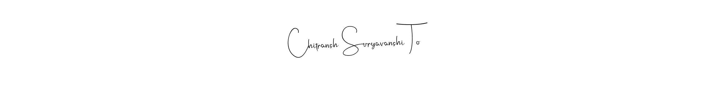 Design your own signature with our free online signature maker. With this signature software, you can create a handwritten (Andilay-7BmLP) signature for name Chitransh Suryavanshi To. Chitransh Suryavanshi To signature style 4 images and pictures png