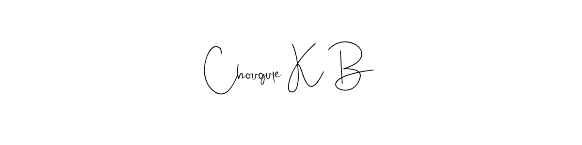 How to make Chougule K B name signature. Use Andilay-7BmLP style for creating short signs online. This is the latest handwritten sign. Chougule K B signature style 4 images and pictures png