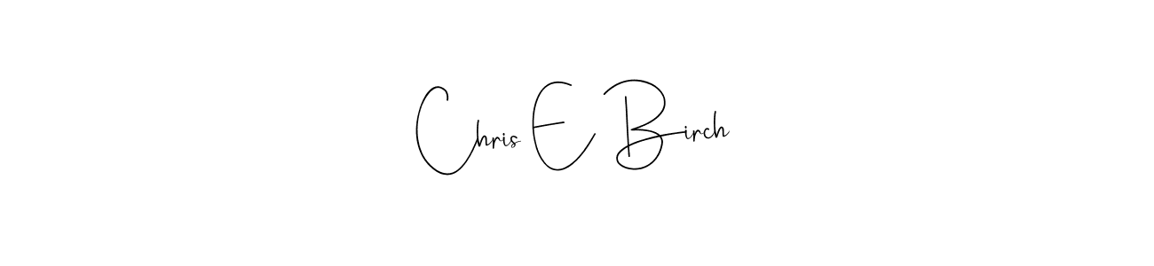 Make a beautiful signature design for name Chris E Birch. With this signature (Andilay-7BmLP) style, you can create a handwritten signature for free. Chris E Birch signature style 4 images and pictures png