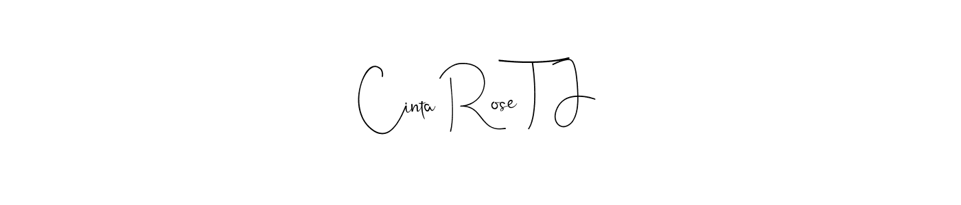 Design your own signature with our free online signature maker. With this signature software, you can create a handwritten (Andilay-7BmLP) signature for name Cinta Rose T J. Cinta Rose T J signature style 4 images and pictures png