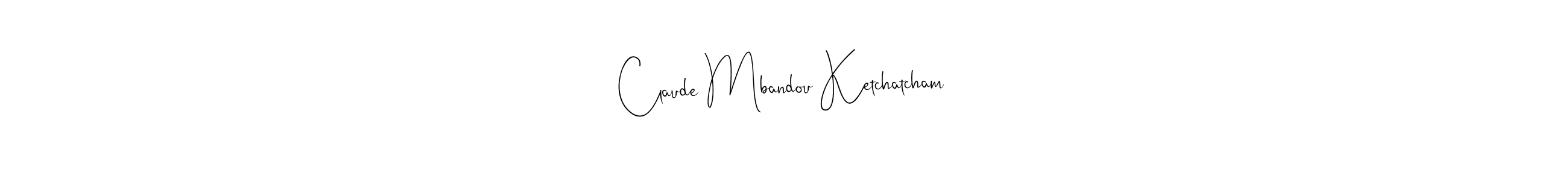 See photos of Claude Mbandou Ketchatcham official signature by Spectra . Check more albums & portfolios. Read reviews & check more about Andilay-7BmLP font. Claude Mbandou Ketchatcham signature style 4 images and pictures png