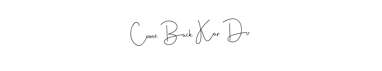Create a beautiful signature design for name Come Back Kar Du. With this signature (Andilay-7BmLP) fonts, you can make a handwritten signature for free. Come Back Kar Du signature style 4 images and pictures png