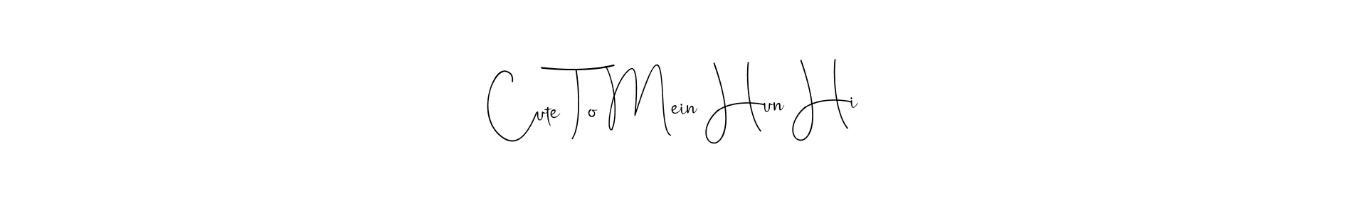Design your own signature with our free online signature maker. With this signature software, you can create a handwritten (Andilay-7BmLP) signature for name Cute To Mein Hun Hi. Cute To Mein Hun Hi signature style 4 images and pictures png