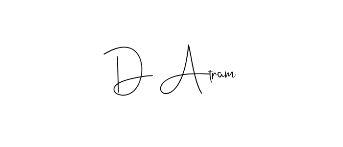 You should practise on your own different ways (Andilay-7BmLP) to write your name (D Atram) in signature. don't let someone else do it for you. D Atram signature style 4 images and pictures png