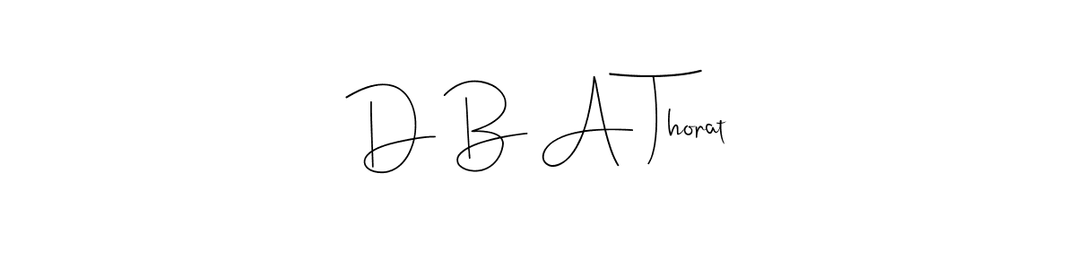 Make a short D B A Thorat signature style. Manage your documents anywhere anytime using Andilay-7BmLP. Create and add eSignatures, submit forms, share and send files easily. D B A Thorat signature style 4 images and pictures png