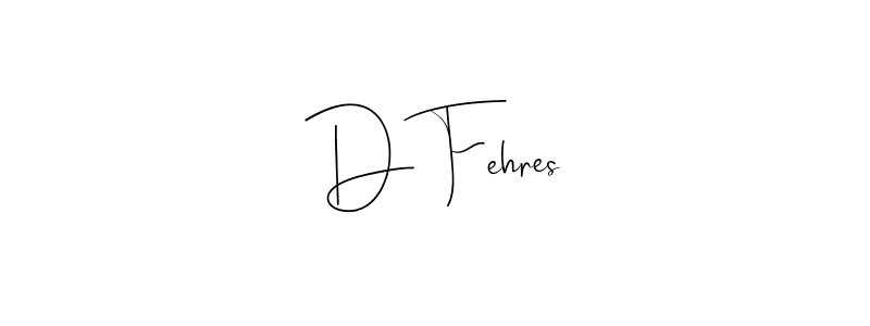 You should practise on your own different ways (Andilay-7BmLP) to write your name (D Fehres) in signature. don't let someone else do it for you. D Fehres signature style 4 images and pictures png