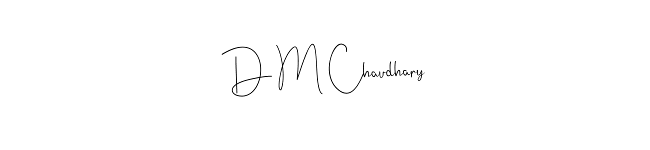 You should practise on your own different ways (Andilay-7BmLP) to write your name (D M Chaudhary) in signature. don't let someone else do it for you. D M Chaudhary signature style 4 images and pictures png