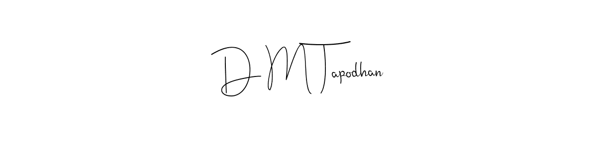 Make a beautiful signature design for name D M Tapodhan. With this signature (Andilay-7BmLP) style, you can create a handwritten signature for free. D M Tapodhan signature style 4 images and pictures png