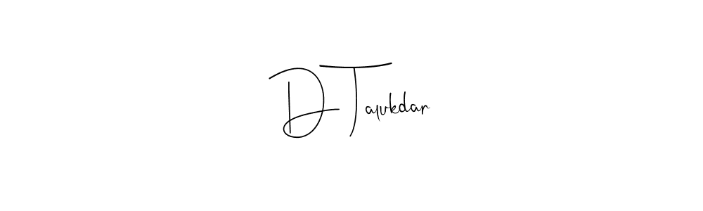 Design your own signature with our free online signature maker. With this signature software, you can create a handwritten (Andilay-7BmLP) signature for name D Talukdar. D Talukdar signature style 4 images and pictures png