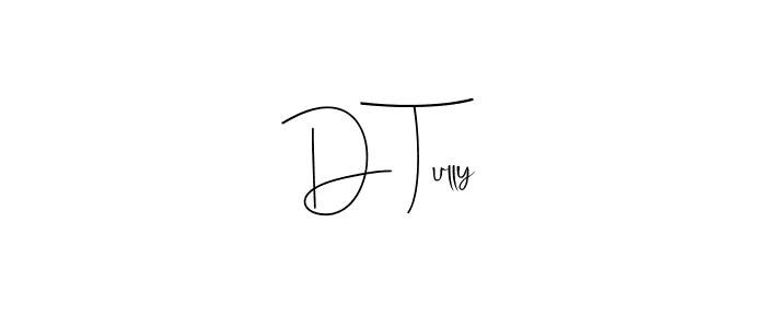 Design your own signature with our free online signature maker. With this signature software, you can create a handwritten (Andilay-7BmLP) signature for name D Tully. D Tully signature style 4 images and pictures png