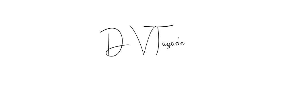 D V Tayade stylish signature style. Best Handwritten Sign (Andilay-7BmLP) for my name. Handwritten Signature Collection Ideas for my name D V Tayade. D V Tayade signature style 4 images and pictures png