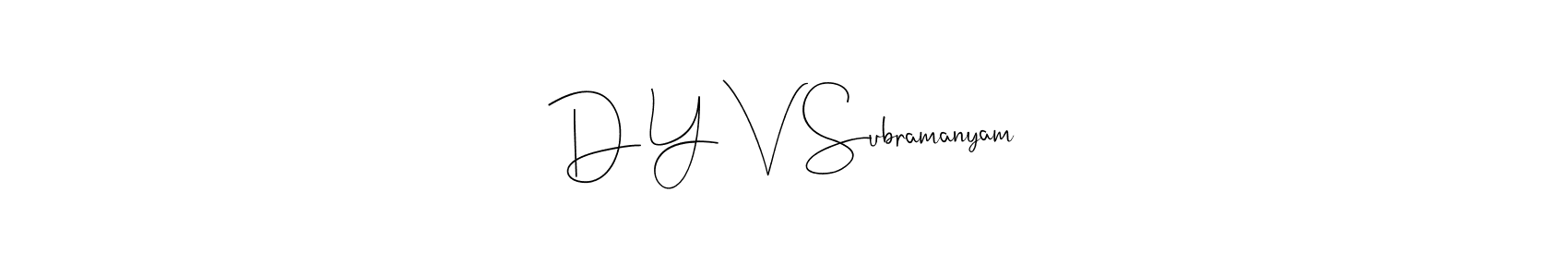 Create a beautiful signature design for name D Y V Subramanyam. With this signature (Andilay-7BmLP) fonts, you can make a handwritten signature for free. D Y V Subramanyam signature style 4 images and pictures png