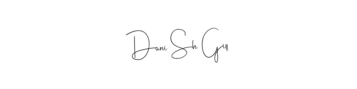 How to make Dani Sh Gill name signature. Use Andilay-7BmLP style for creating short signs online. This is the latest handwritten sign. Dani Sh Gill signature style 4 images and pictures png