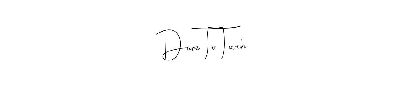 You should practise on your own different ways (Andilay-7BmLP) to write your name (Dare To Touch) in signature. don't let someone else do it for you. Dare To Touch signature style 4 images and pictures png