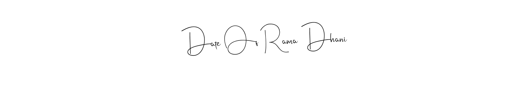 Also we have Date Of Rama Dhani name is the best signature style. Create professional handwritten signature collection using Andilay-7BmLP autograph style. Date Of Rama Dhani signature style 4 images and pictures png